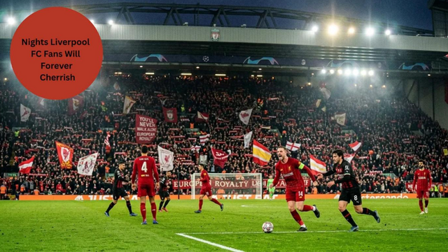 Liverpool FC’s iconic nights revisited